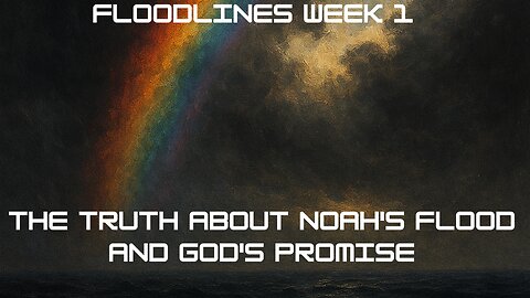 Floodlines Week 1 The Truth About Noah's Flood and God's Promise
