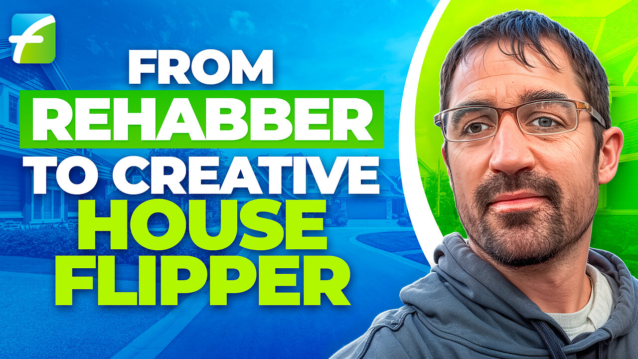 From Rehabber to Creative House Flipper