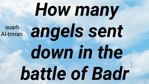 How many angels sent down in the battle of Badr