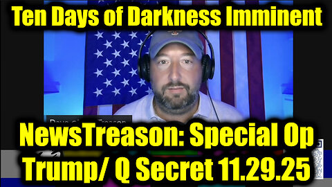 NewsTreason: Trump & Q Secret Military Op 11.29.25 - Military High Alert, Says of Darkness Begin