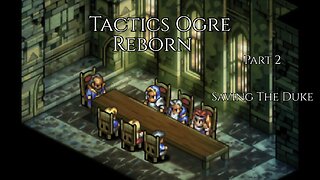 Tactics Ogre Reborn Part 2 - Saving The Duke