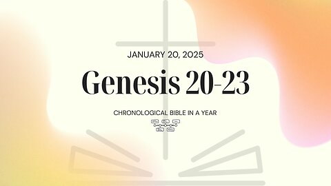 Chronological Bible: Genesis 20-23 (01/20/25)