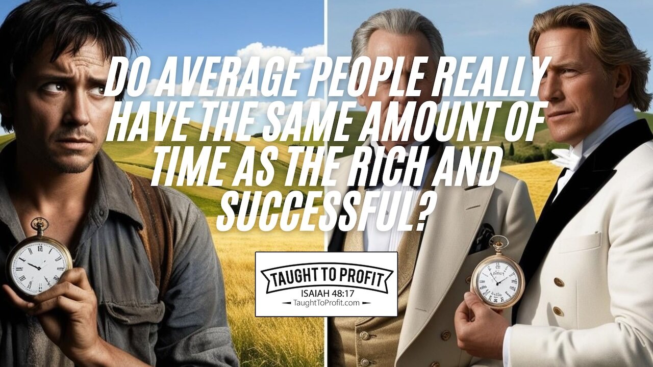 Do Average People Really Have The Same Amount Of Time As The Rich And Successful?