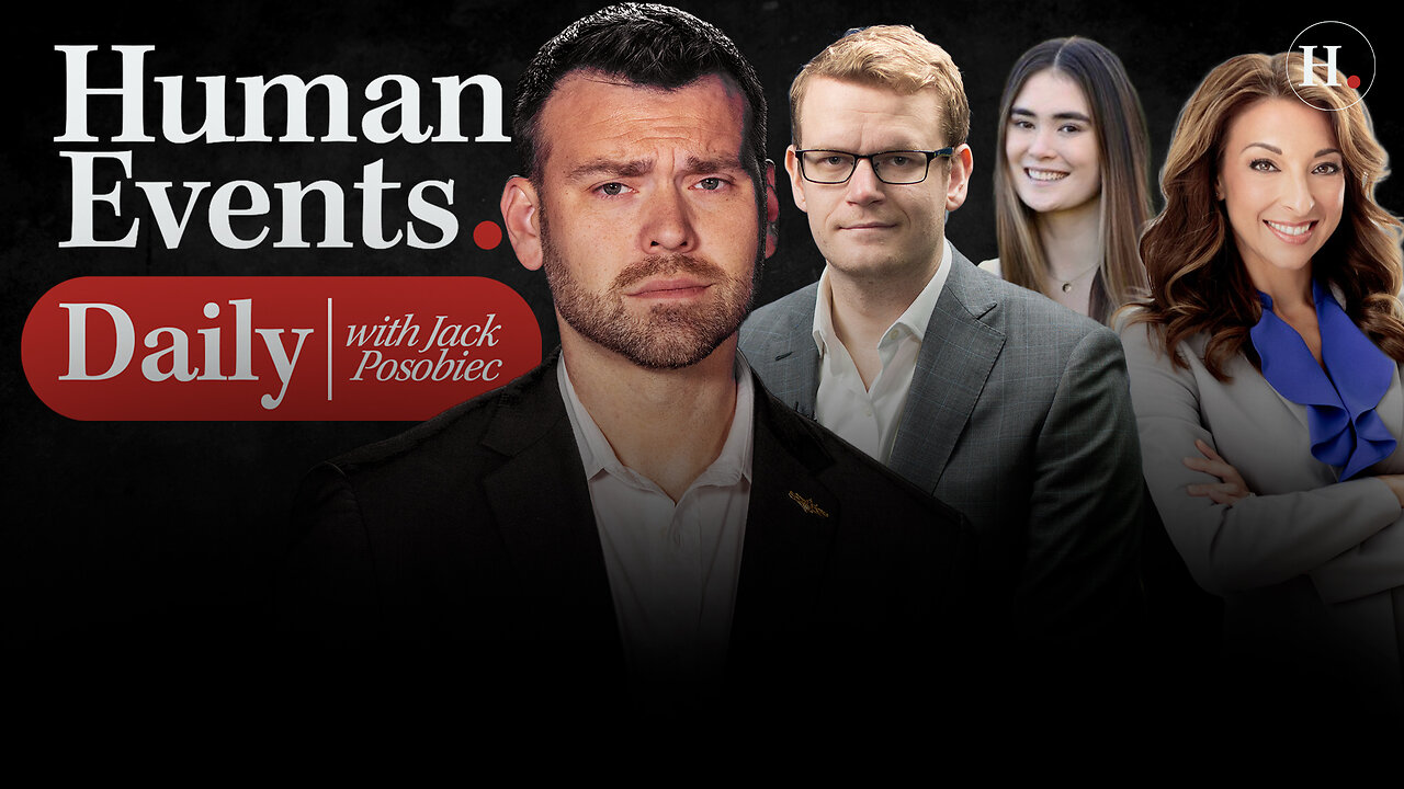 HUMAN EVENTS DAILY WITH JACK POSOBIEC