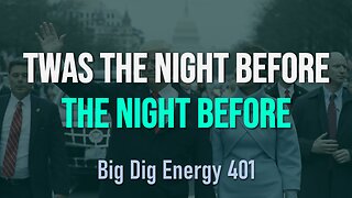 Big Dig Energy 401: Twas the Night Before the Night Before