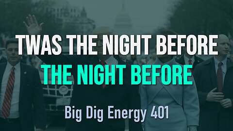 Big Dig Energy 401: Twas the Night Before the Night Before