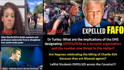 Dr Turley: What are the implications of the DHS designating ANTIFA/BLM as a terrorist organization and the number one threat to the nation, are Negroes celebrating the killing of Charlie Kirk because they are Mossad agents?