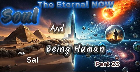 The Eternal Now, Soul and Being Human. Part 23