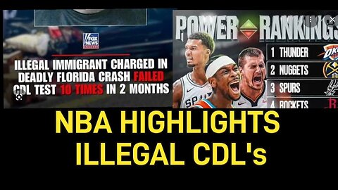 NBA HIGHLIGHTS, CDL Licenses Given To The UNDOCUMENTED, Lost Immigrant CHILDREN