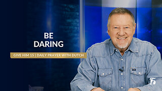 Be Daring | Give Him 15: Daily Prayer with Dutch | January 28, 2025