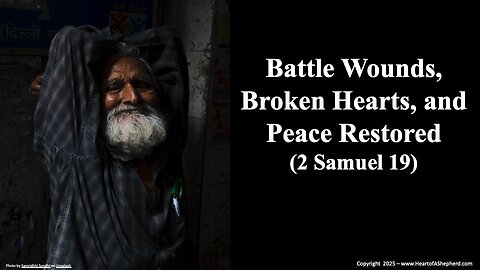 Battle Wounds, Broken Hearts, and Peace Restored (2 Samuel 19), from www.HeartofAShepherd.com