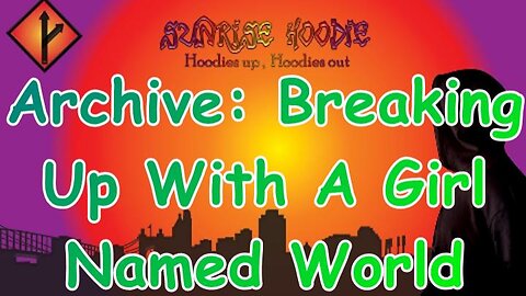 Sunrise Hoodie Archive: Breaking Up With A Girl Named World