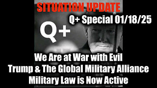 Situation Update 1/18/25 - Trump & The Global Military Alliance, We Are at War with Evil