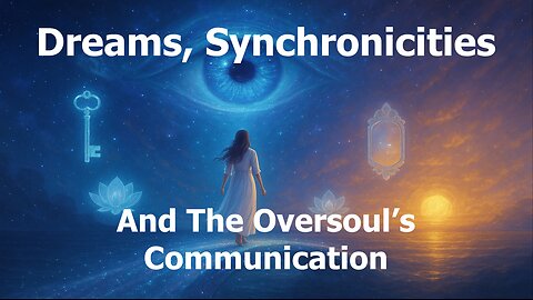 Dreams, Synchronicities and The Oversoul's Communication