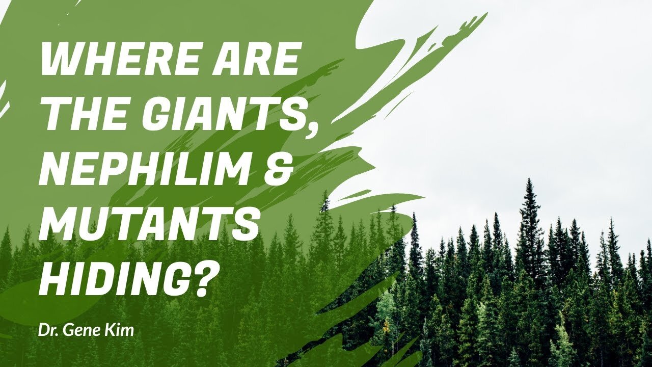 Where Are the Giants, Nephilim & Mutants Hiding Genesis 6 explained by Dr. Gene Kim