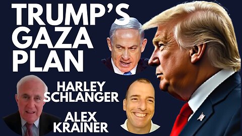 TRUMP'S GAZA PLAN - GENIUS OR FOLLY? WITH ALEX KRAINER + HARLEY SCHLANGER