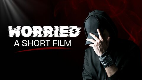 Worried (A Short Film)