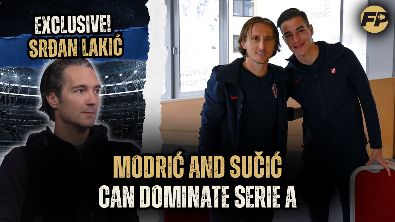 Srdan Lakic: Luka Modric and Petar Sucic can dominate Serie A