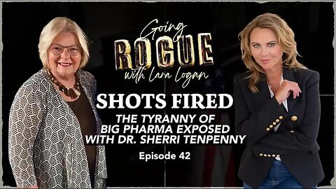 SHOTS FIRED: The Tyranny of Big Pharma Exposed with Dr. Sherri Tenpenny | EP 42 | Lara Logan