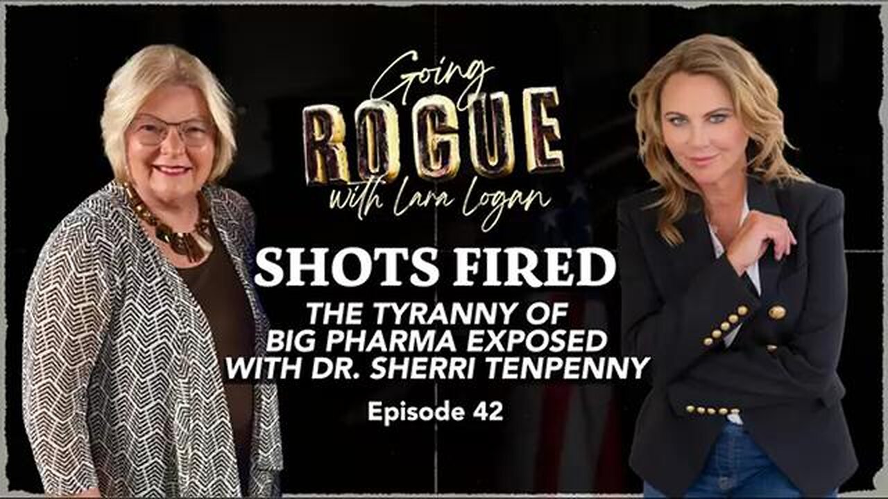 SHOTS FIRED: The Tyranny of Big Pharma Exposed with Dr. Sherri Tenpenny | EP 42 | Lara Logan