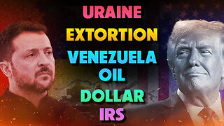 Ukraine, Extortion, Venezuela Oil, Dollar & IRS 12/04/2025