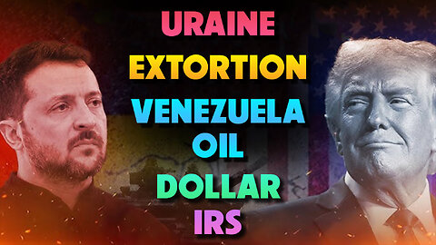 Ukraine, Extortion, Venezuela Oil, Dollar & IRS 12/04/2025