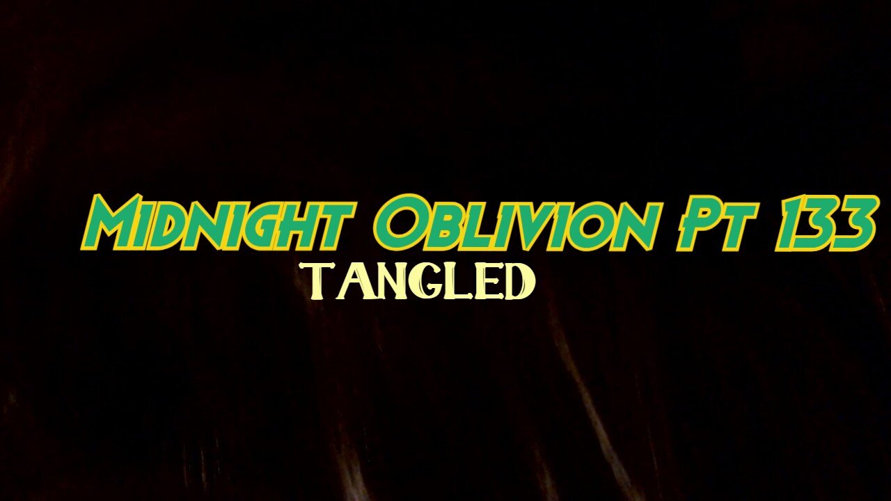 Midnight Oblivion Pt 133: Tangled