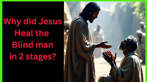 Why did Jesus heal the blind man in 2 stages?