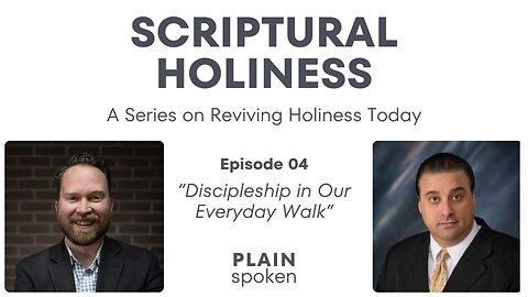 Scriptural Holiness - Episode 04 - Discipleship in Our Everyday Walk