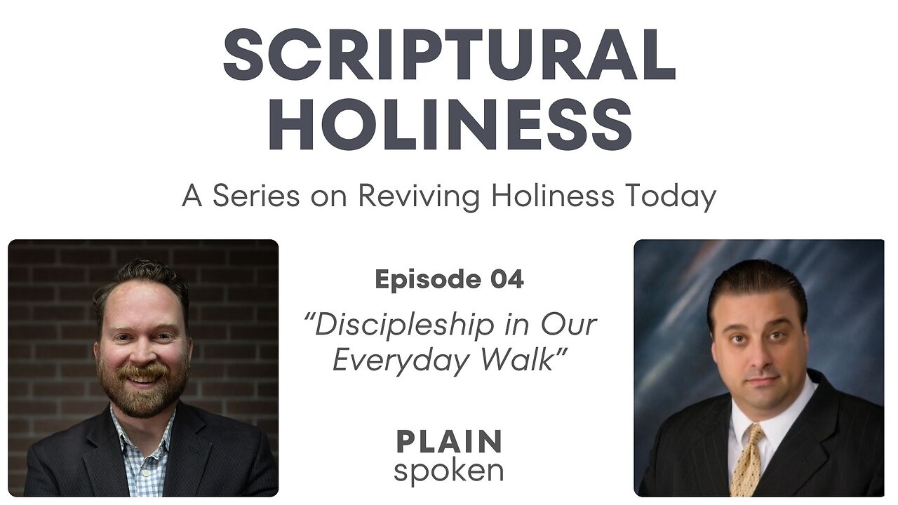 Scriptural Holiness - Episode 04 - Discipleship in Our Everyday Walk