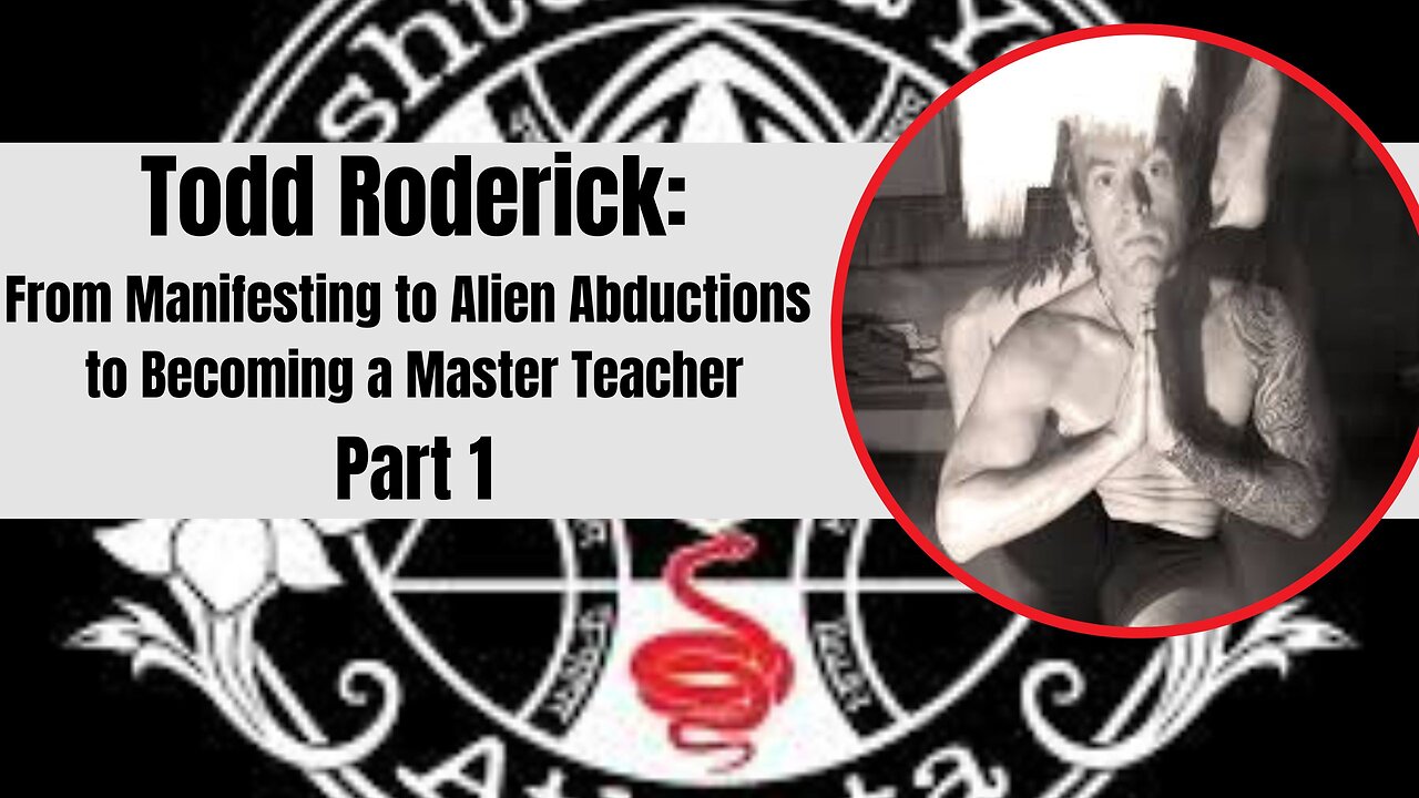 Forbidden Interview: Todd Roderick- Manifesting & Alien Abductions to Becoming a Master Teacher