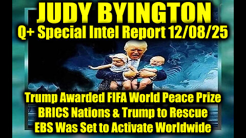 Judy Byington: Un-Redacted 12.8.25 - Trump Awarded FIFA World Peace Prize, BRICS Nations