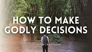 How to Make Godly Decisions | The Good Way Podcast