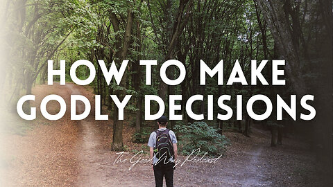 How to Make Godly Decisions | The Good Way Podcast