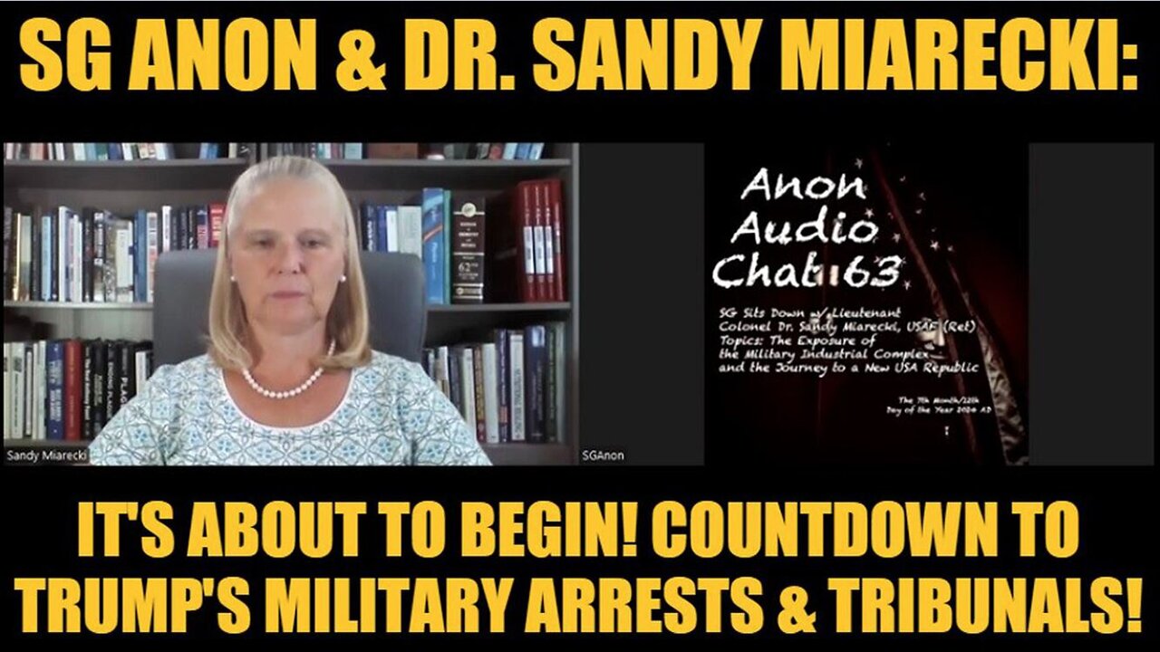 SG Anon & Dr. Sandy Miarecki Situation Update: "It's About to Begin! Countdown to Trump's Military Arrests & Tribunals"