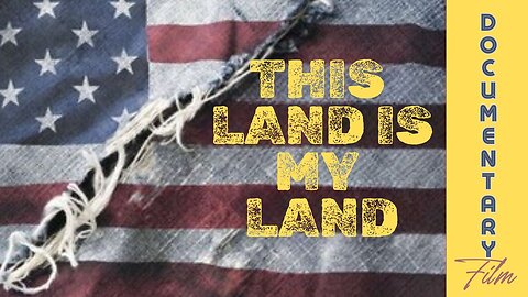 Documentary Feature: This Land Is My Land