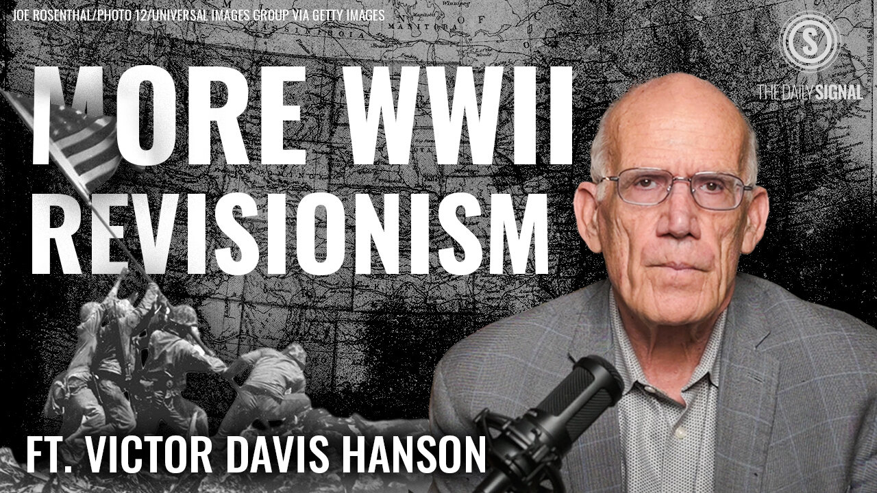 Victor Davis Hanson: World War II Was a Noble Cause — Anything Else Is Ahistorical