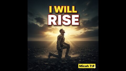 "I WILL RISE: A Message to Your Enemies (Micah 7:8)"