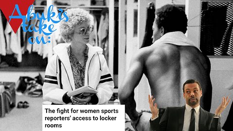 Abuki's take on: How Women forced their way into men's locker rooms and why?