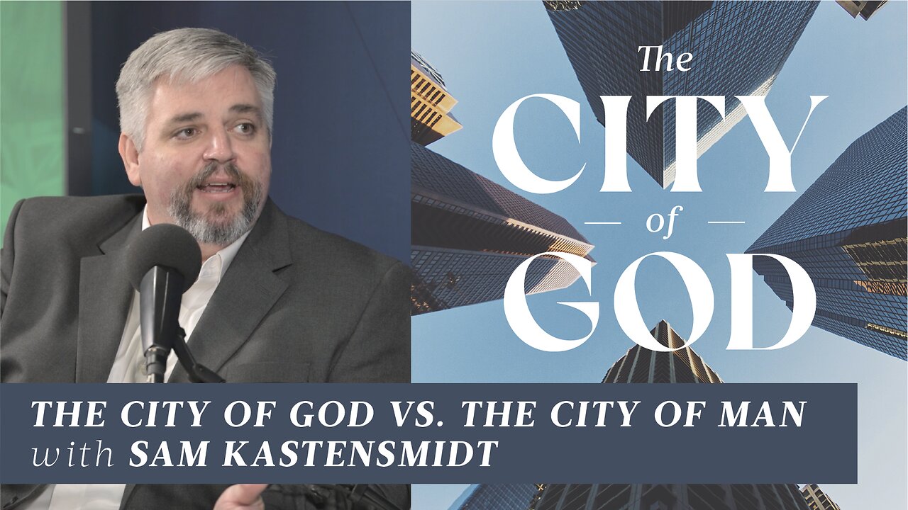 The City of God vs. The City of Man with Sam Kastensmidt | Ep. 102