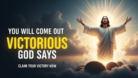 You Will Come Out Victorious | God Says | Early God's Message