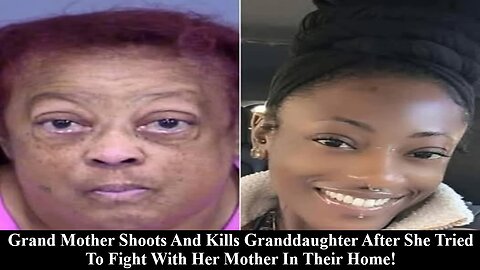 Black Grandma shoots & Kills Black Granddaughter Who Tried To Beat Up Her And Her Own Black Mother!