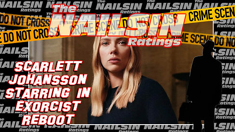 The Nailsin Ratings: Scarlett Johansson In Exorcist Reboot