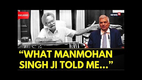 Exclusive: Sri Lanka's President Tells All, 'My Meeting with Manmohan Ji... | Ranil Wickremesinghe