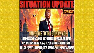 SITUATION UPDATE 1/24/25 - Golden Age Begins. Deportations, Government Purge, Energy Independence