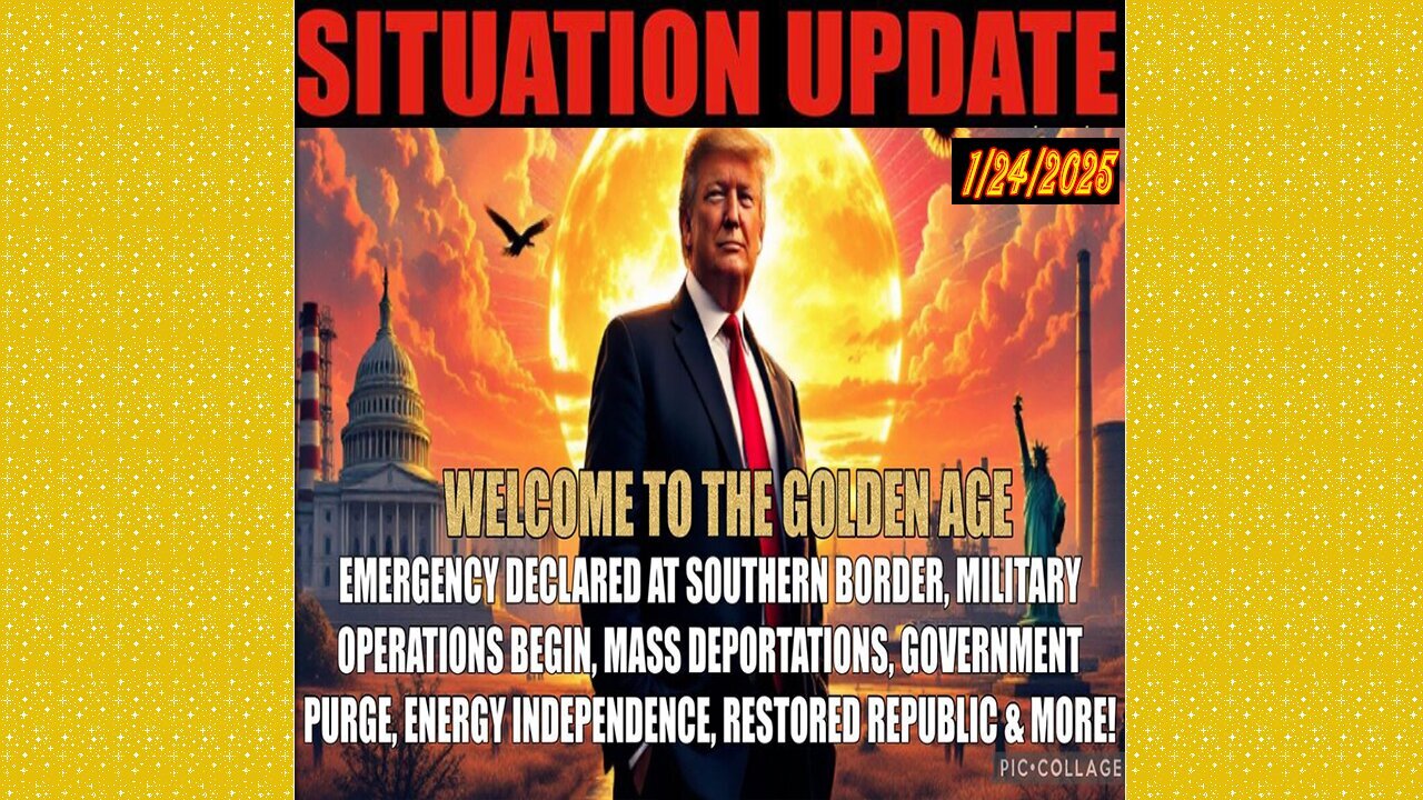 SITUATION UPDATE 1/24/25 - Golden Age Begins. Deportations, Government Purge, Energy Independence