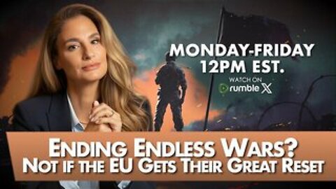 Ending Endless Wars? Not if the EU Gets Their Great Reset