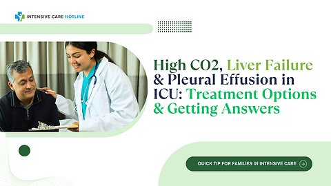 High CO₂, Liver Failure & Pleural Effusion in ICU: Treatment Options & Getting Answers