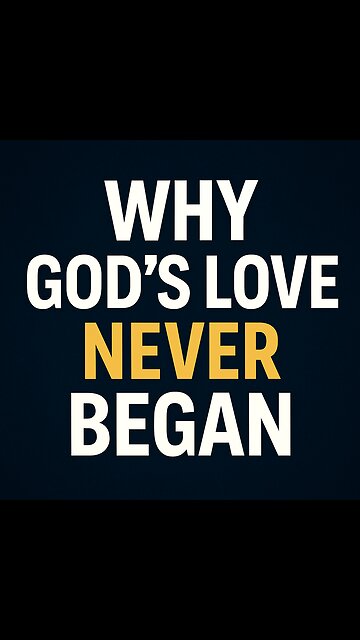Why God’s Love Needed No Beginning
