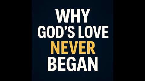 Why God’s Love Needed No Beginning